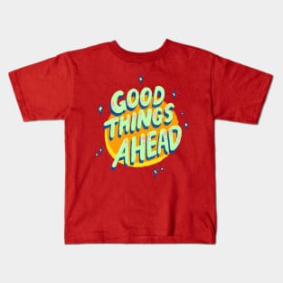 Good Things Ahead Kids T-Shirt